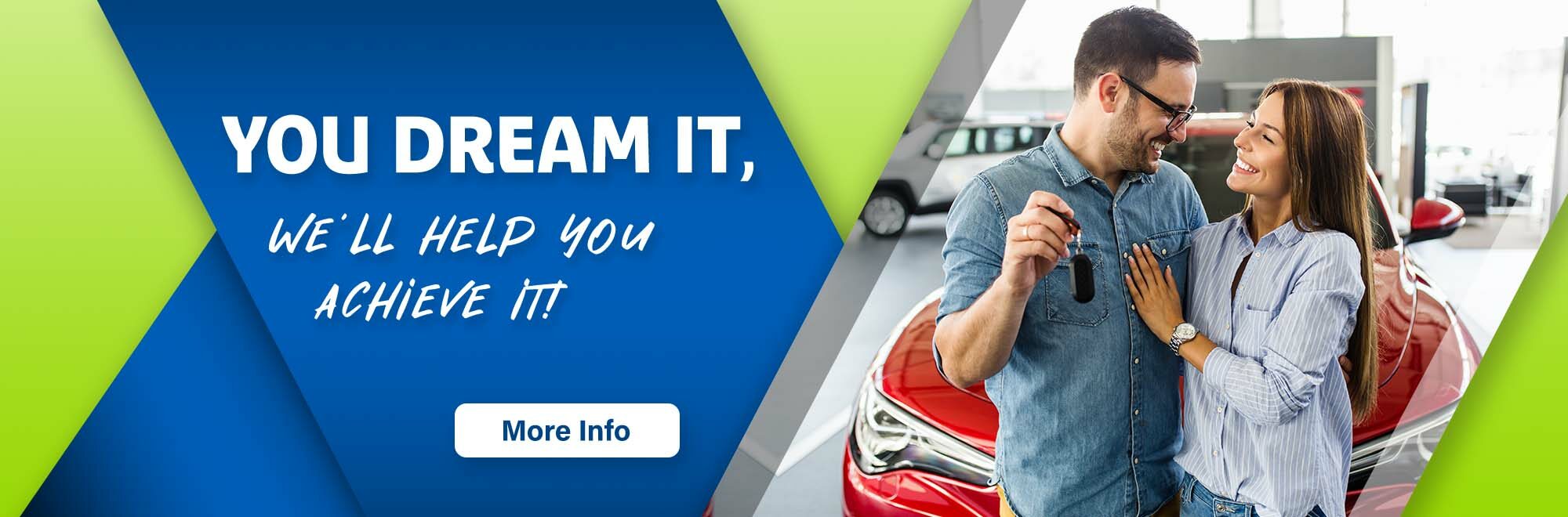 You Dream It We'll Help you Achieve it. Learn more about our auto loans.
