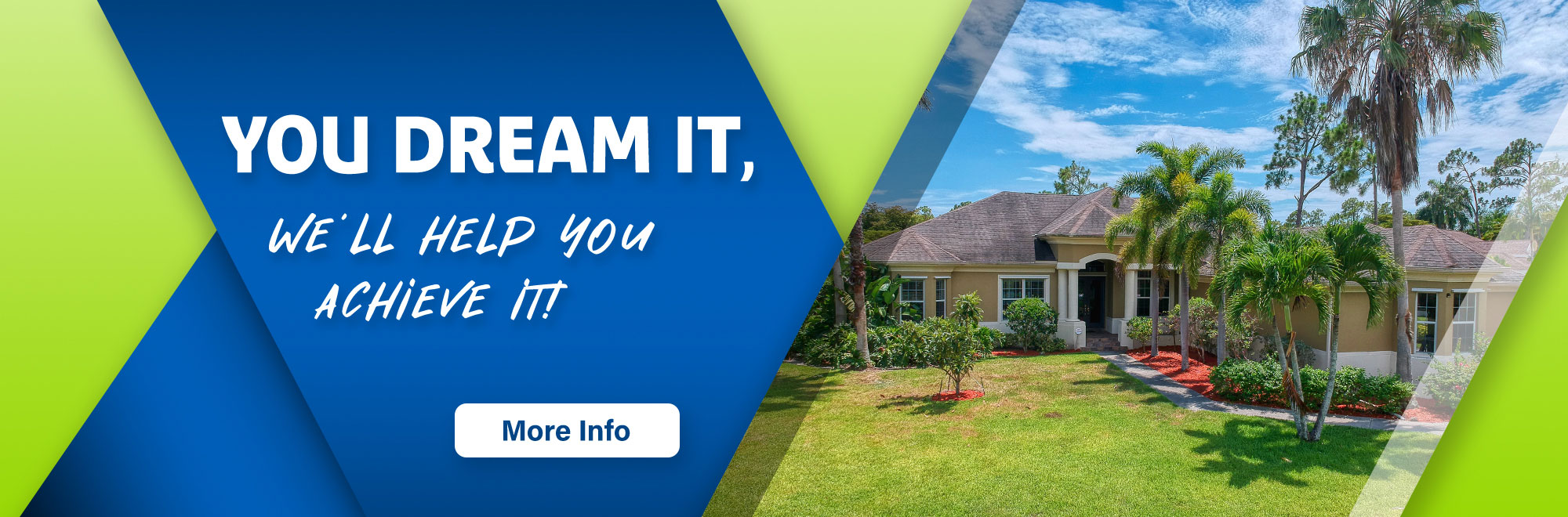 You Dream It We'll Help you Achieve it. Learn more about our mortgage products.