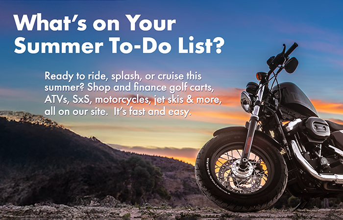 what's on your summer to-do list. Find more sunsets on a new motorcycle. We'll help you find and finance it.
